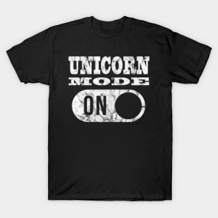 UNICORN MODE ON- T-Shirt